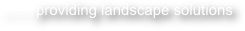 . . . . providing landscape solutions